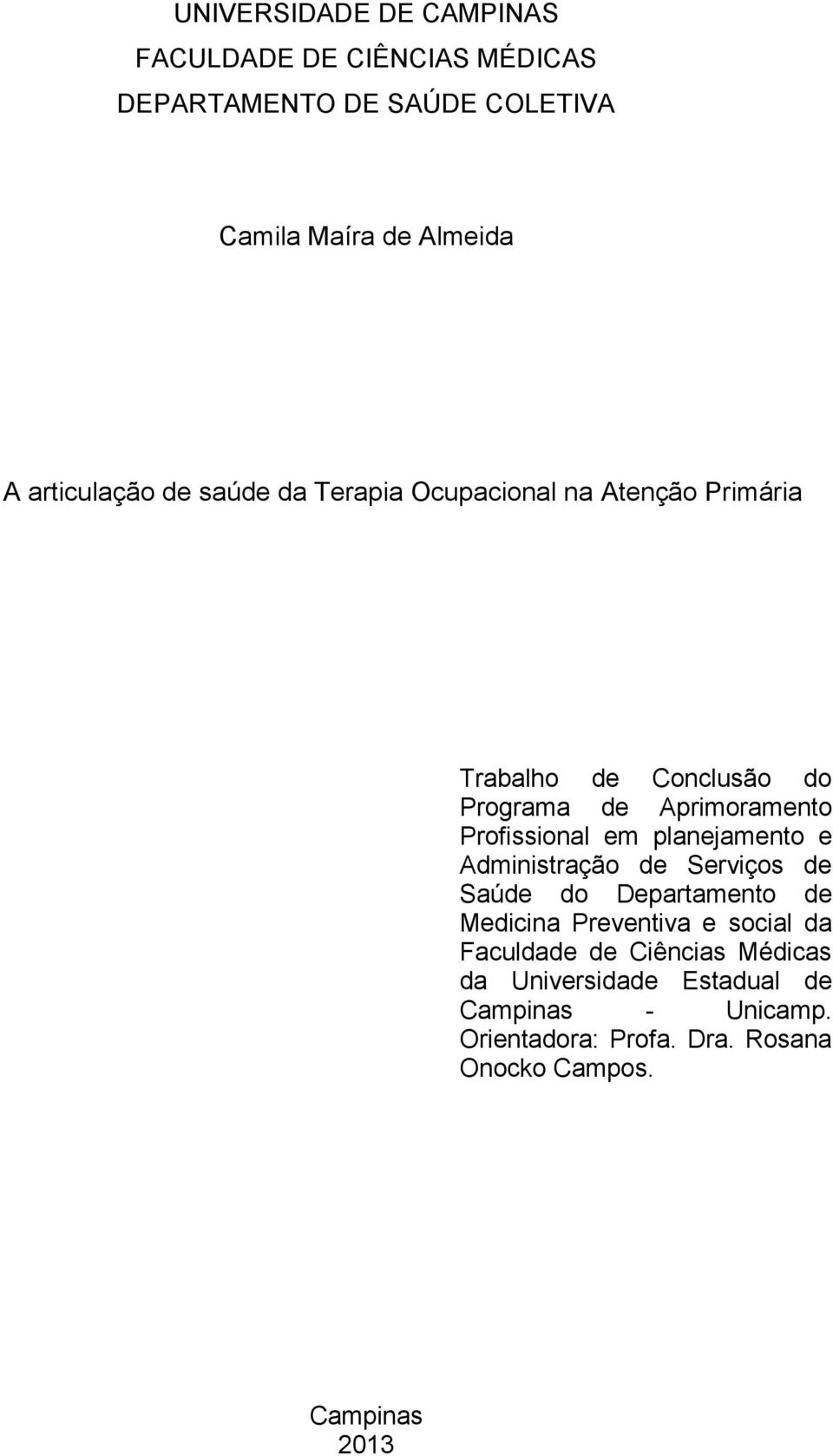 Profissional em planejamento e Administração de Serviços de Saúde do Departamento de Medicina Preventiva e social da