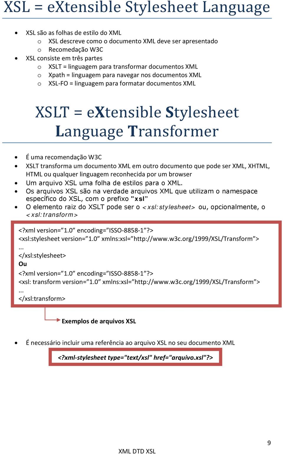 em utr dcument que pde ser XML, XHTML, HTML u qualquer linguagem recnhecida pr um brwser Um arquiv XSL uma flha de estils para XML.