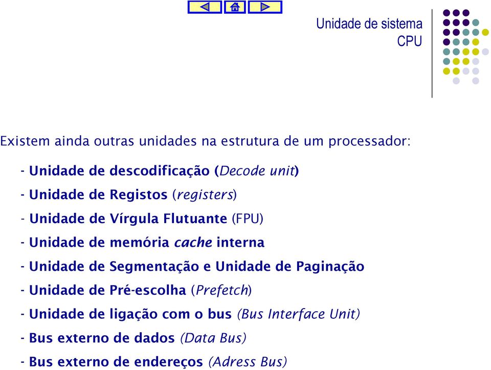 interna - Unidade de Segmentação e Unidade de Paginação - Unidade de Pré-escolha (Prefetch) - Unidade de