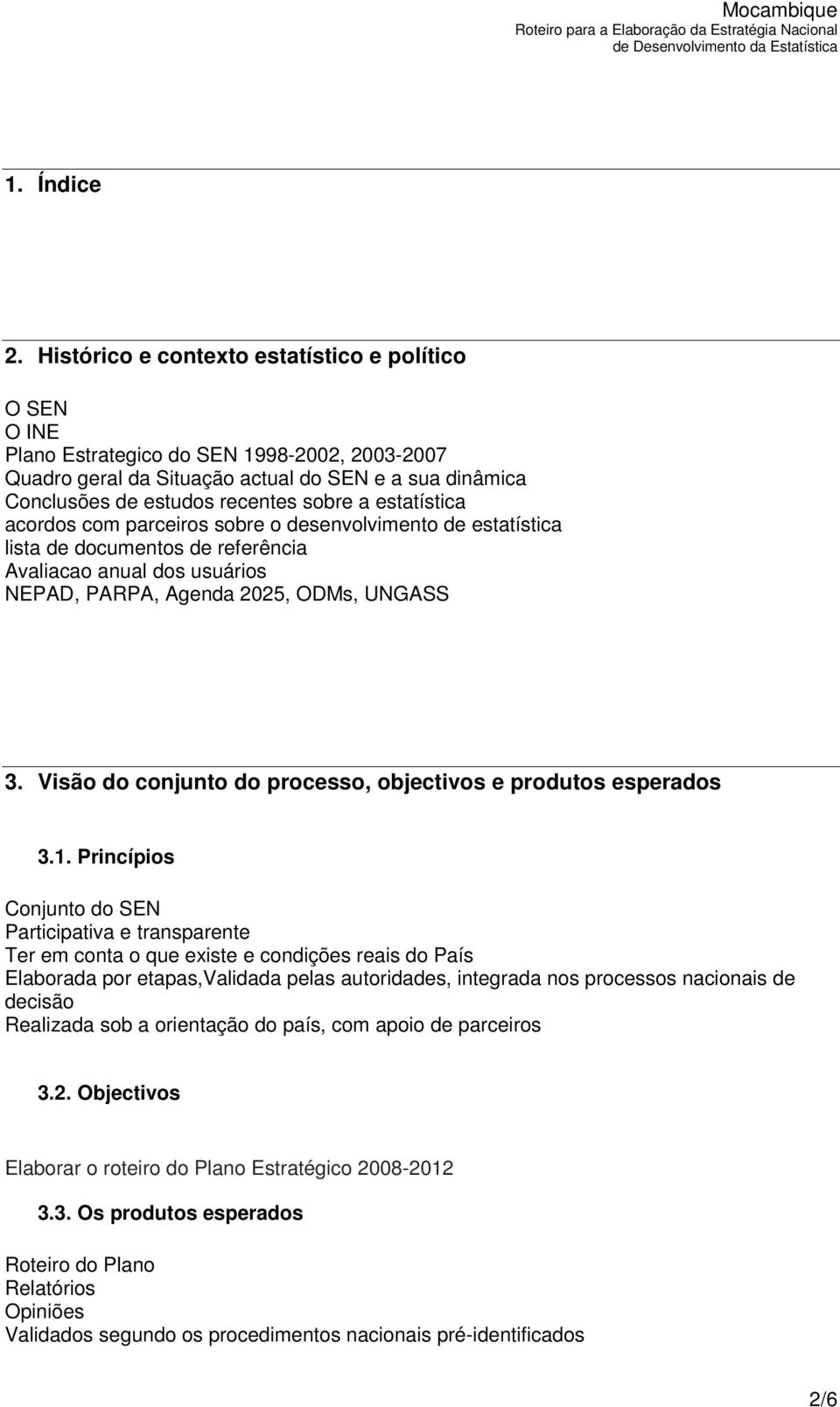 estatística acordos com parceiros sobre o desenvolvimento de estatística lista de documentos de referência Avaliacao anual dos usuários NEPAD, PARPA, Agenda 2025, ODMs, UNGASS 3.