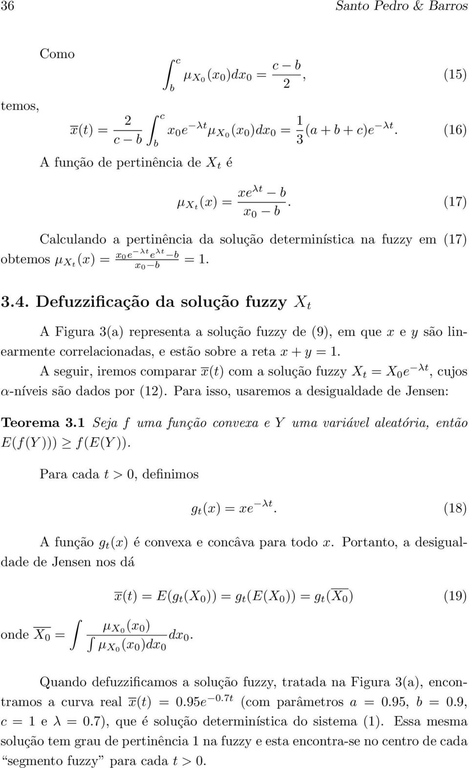 Defuzzificação da solução fuzzy X t A Figura 3(a) representa a solução fuzzy de (9), em que x e y são linearmente correlacionadas, e estão sobre a reta x + y = 1.