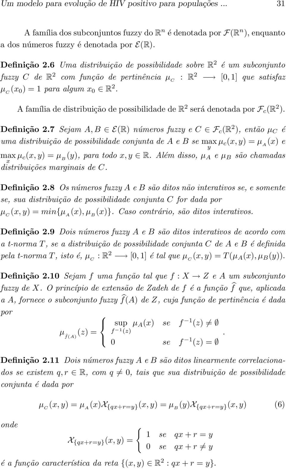 A família de distribuição de possibilidade de R 2 será denotada por F c (R 2 ). Definição 2.