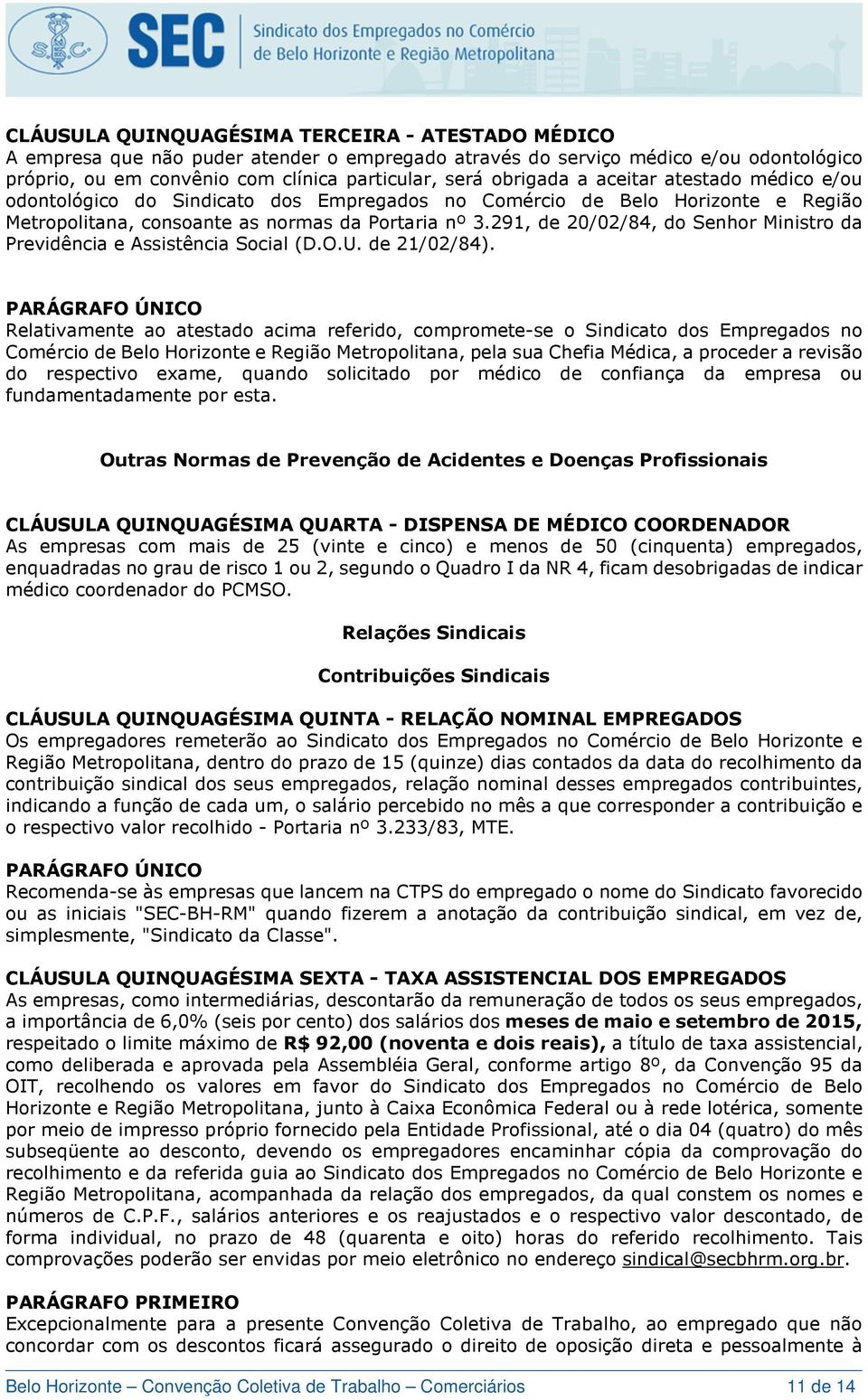 291, de 20/02/84, do Senhor Ministro da Previdência e Assistência Social (D.O.U. de 21/02/84).