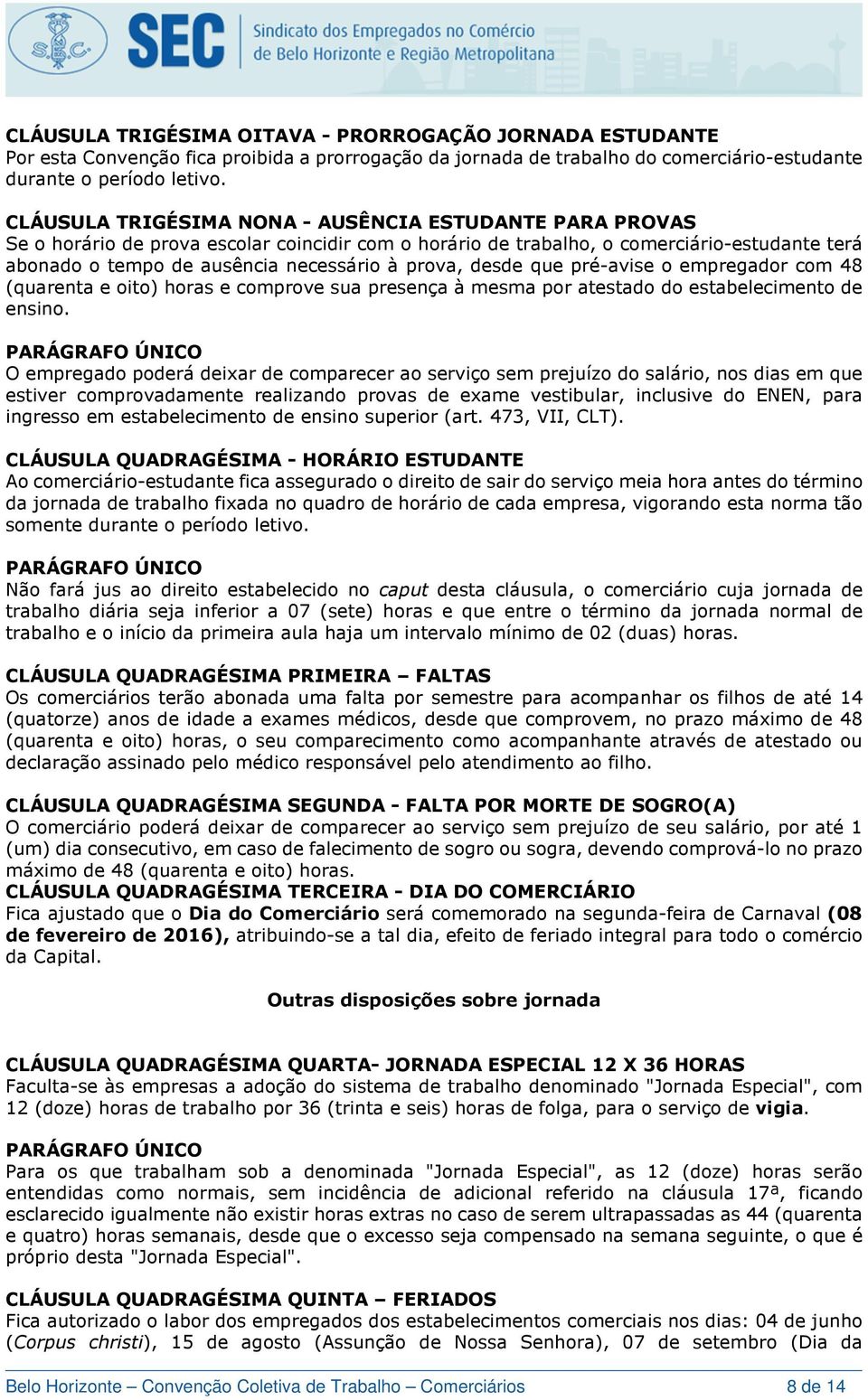 prova, desde que pré-avise o empregador com 48 (quarenta e oito) horas e comprove sua presença à mesma por atestado do estabelecimento de ensino.