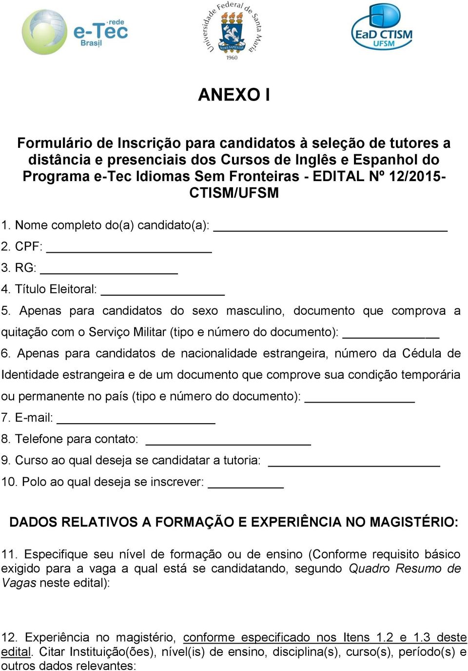 Apenas para candidatos do sexo masculino, documento que comprova a quitação com o Serviço Militar (tipo e número do documento): 6.