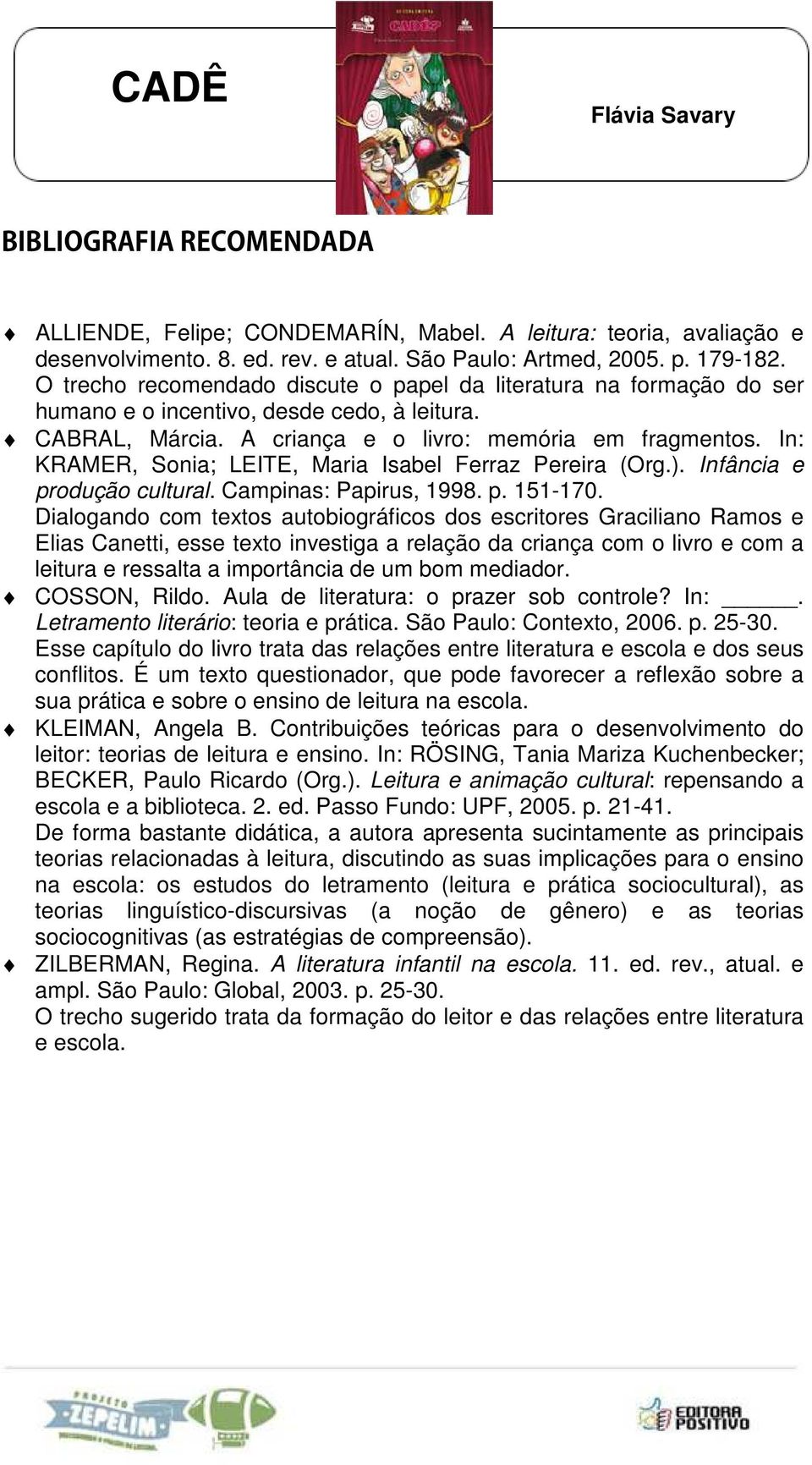 In: KRAMER, Sonia; LEITE, Maria Isabel Ferraz Pereira (Org.). Infância e produção cultural. Campinas: Papirus, 1998. p. 151-170.