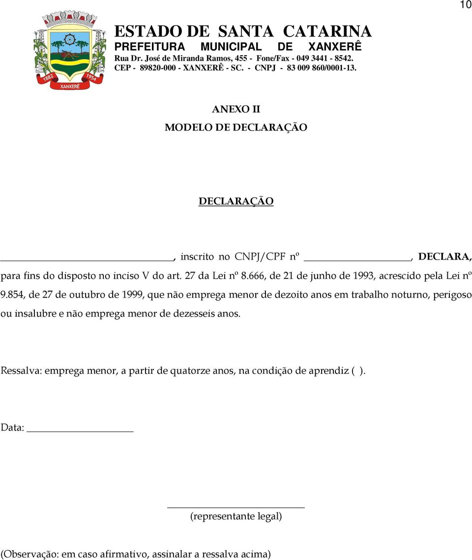 854, de 27 de outubro de 1999, que não emprega menor de dezoito anos em trabalho noturno, perigoso ou insalubre e não emprega