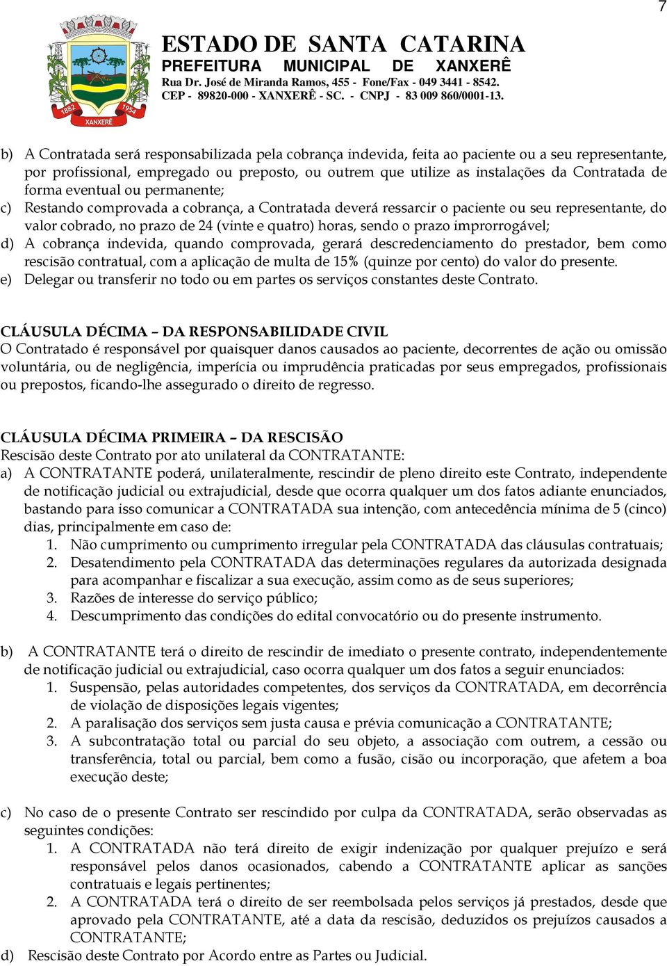 prazo improrrogável; d) A cobrança indevida, quando comprovada, gerará descredenciamento do prestador, bem como rescisão contratual, com a aplicação de multa de 15% (quinze por cento) do valor do