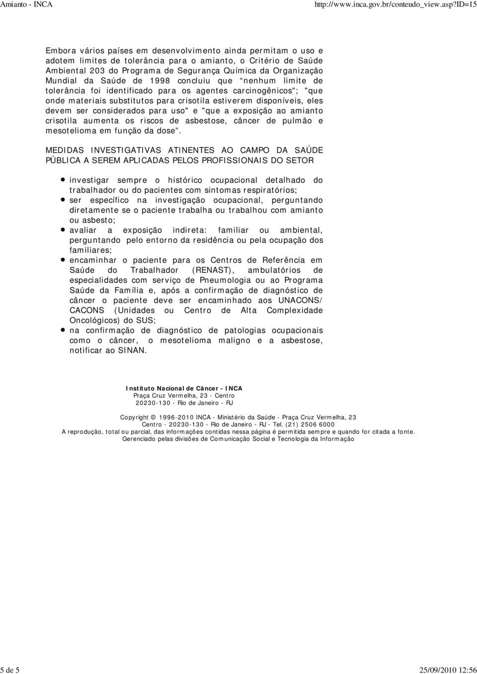 disponíveis, eles devem ser considerados para uso" e "que a exposição ao amianto crisotila aumenta os riscos de asbestose, câncer de pulmão e mesotelioma em função da dose.