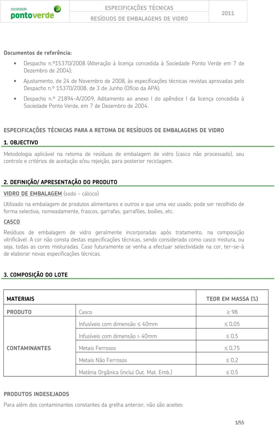 º 15370/2008, de 3 de Junho (Ofício da APA); Despacho n.º 21894-A/2009, Aditamento ao anexo I do apêndice I da licença concedida à Sociedade Ponto Verde, em 7 de Dezembro de 2004.