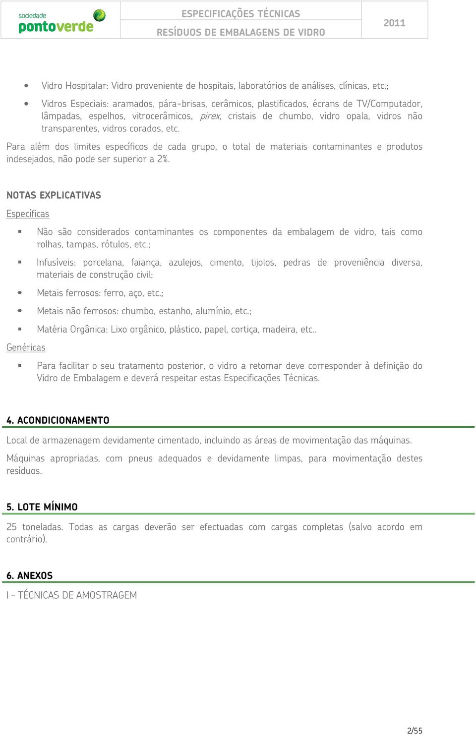 vidros corados, etc. Para além dos limites específicos de cada grupo, o total de materiais contaminantes e produtos indesejados, não pode ser superior a 2%.