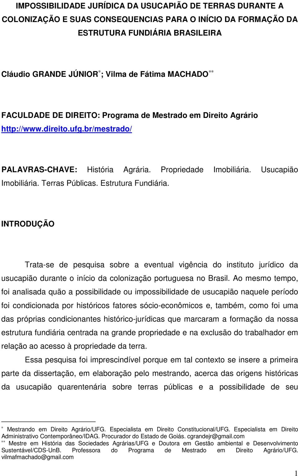 Estrutura Fundiária. INTRODUÇÃO Trata-se de pesquisa sobre a eventual vigência do instituto jurídico da usucapião durante o início da colonização portuguesa no Brasil.