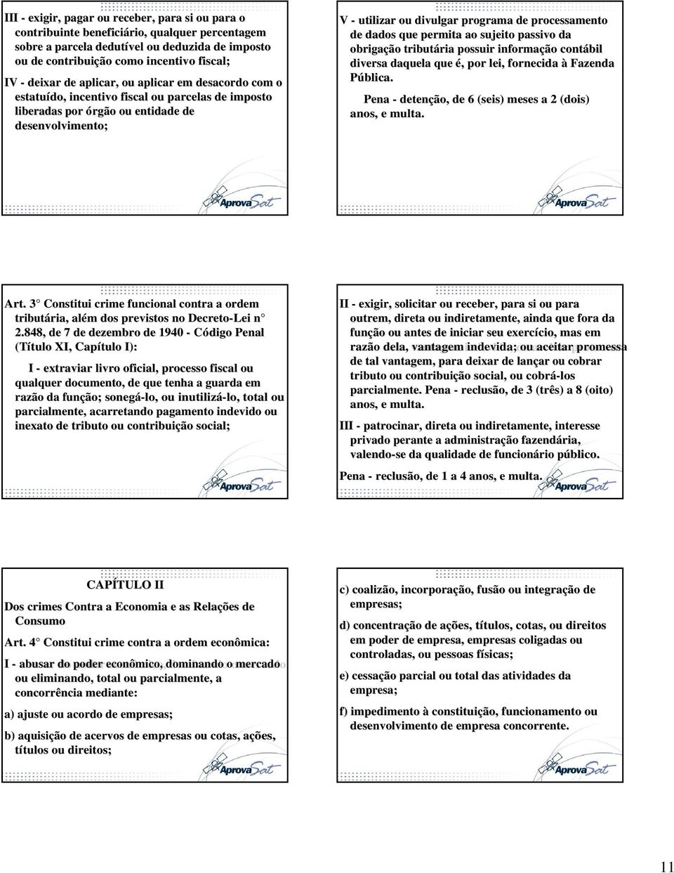 processamento de dados que permita ao sujeito passivo da obrigação tributária ria possuir informação contábil diversa daquela que é,, por lei, fornecida à Fazenda Pública.