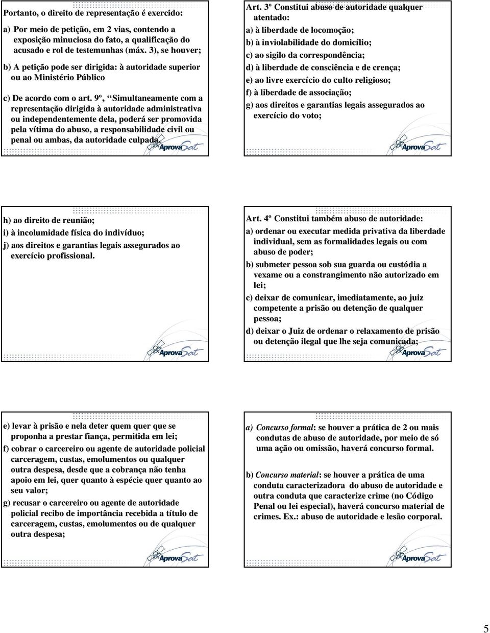 9º, 9 Simultaneamente com a representação dirigida à autoridade administrativa ou independentemente dela, poderá ser promovida pela vítima v do abuso, a responsabilidade civil ou penal ou ambas, da