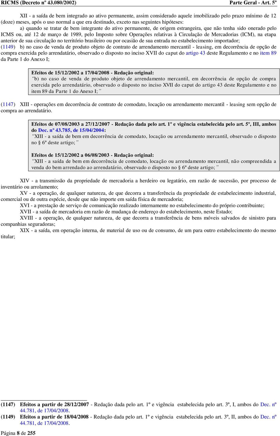 hipóteses: a) quando se tratar de bem integrante do ativo permanente, de origem estrangeira, que não tenha sido onerado pelo ICMS ou, até 12 de março de 1989, pelo Imposto sobre Operações relativas à