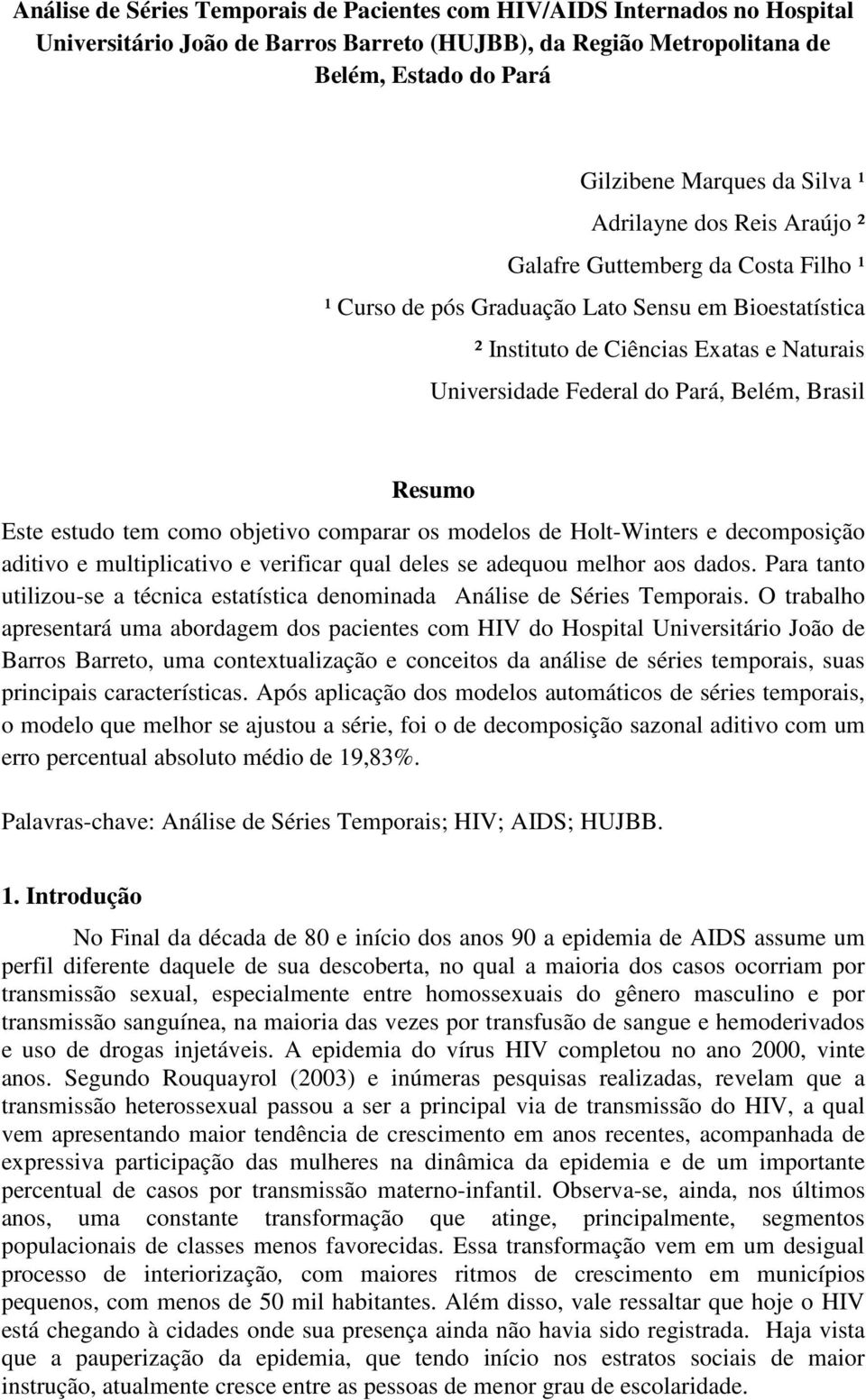 Ese esudo em como objeivo comparar os modelos de Hol-Winers e decomposição adiivo e muliplicaivo e verificar qual deles se adequou melhor aos dados.