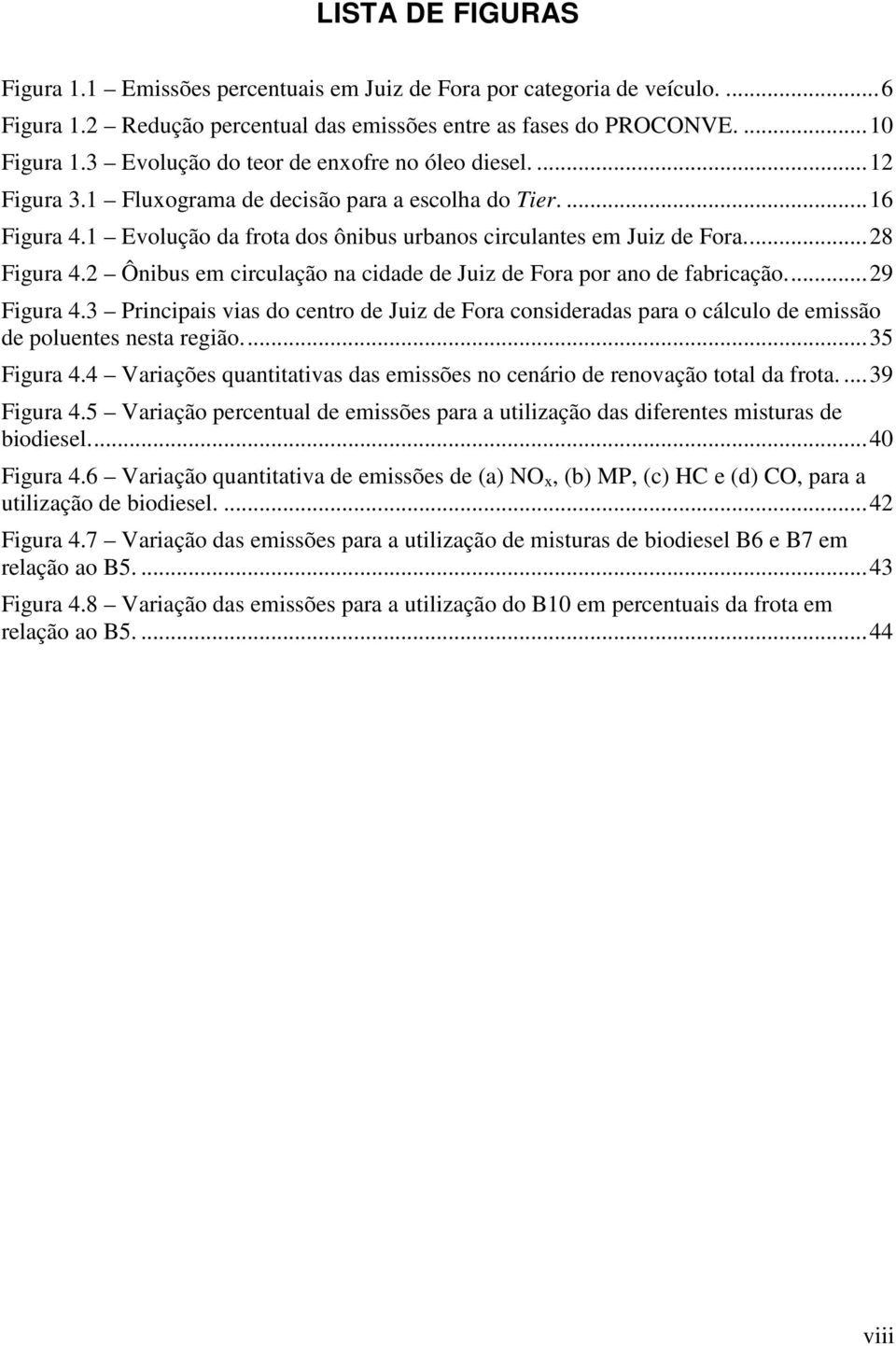 ... 28 Figura 4.2 Ônibus em circulação na cidade de Juiz de Fora por ano de fabricação.... 29 Figura 4.