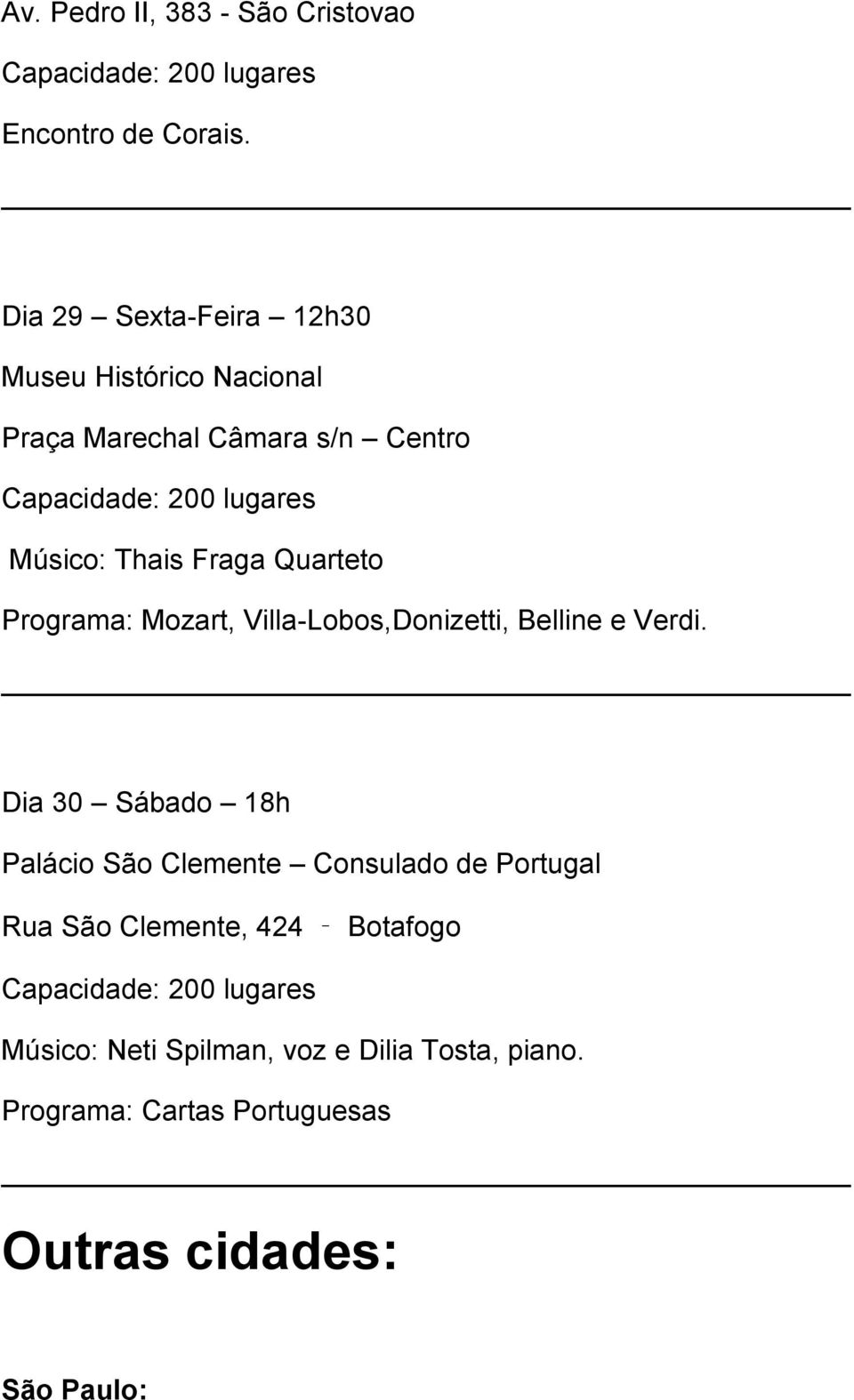 Fraga Quarteto Programa: Mozart, Villa-Lobos,Donizetti, Belline e Verdi.