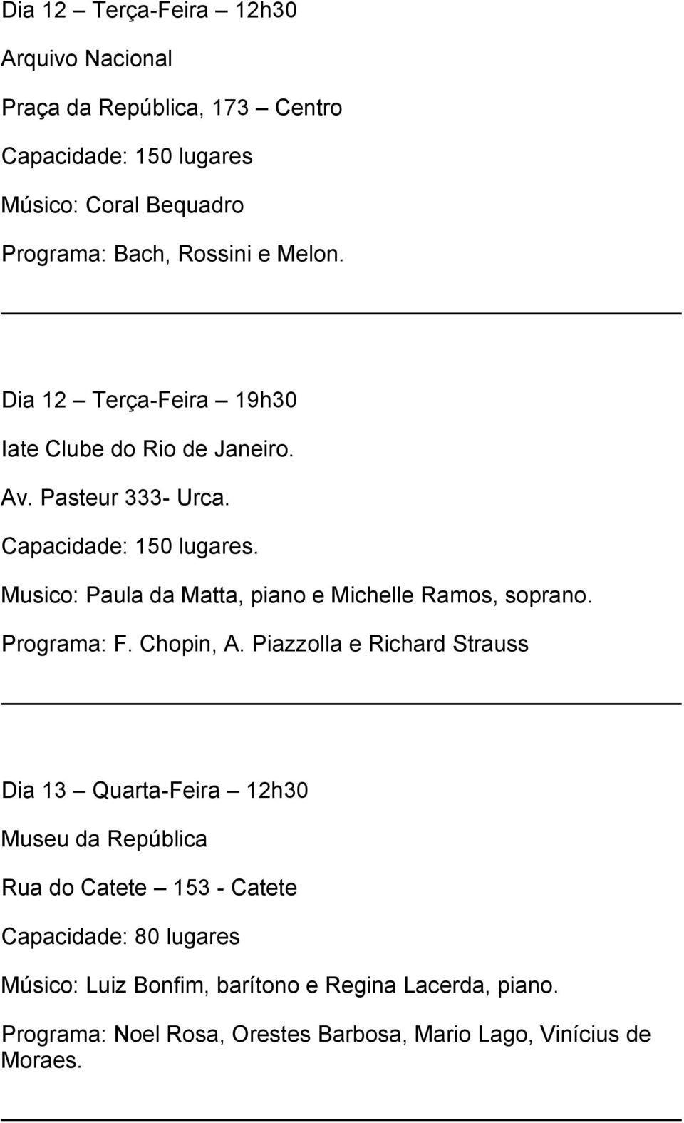 Musico: Paula da Matta, piano e Michelle Ramos, soprano. Programa: F. Chopin, A.