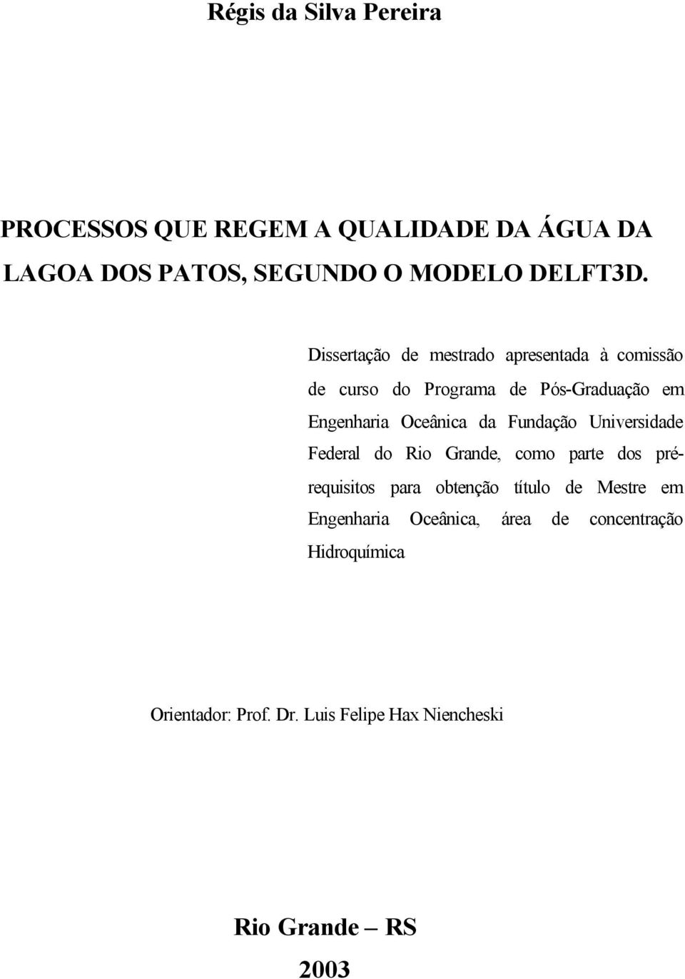 Fundação Universidade Federal do Rio Grande, como parte dos prérequisitos para obtenção título de Mestre em