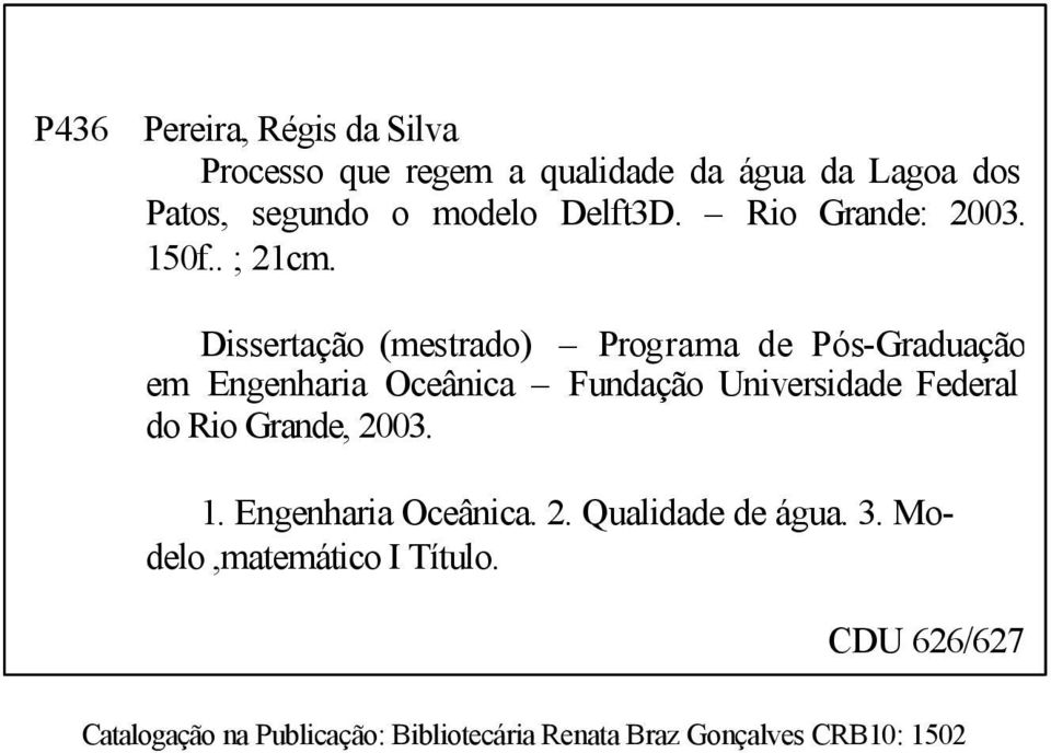 Dissertação (mestrado) Programa de Pós-Graduação em Engenharia Oceânica Fundação Universidade Federal do Rio