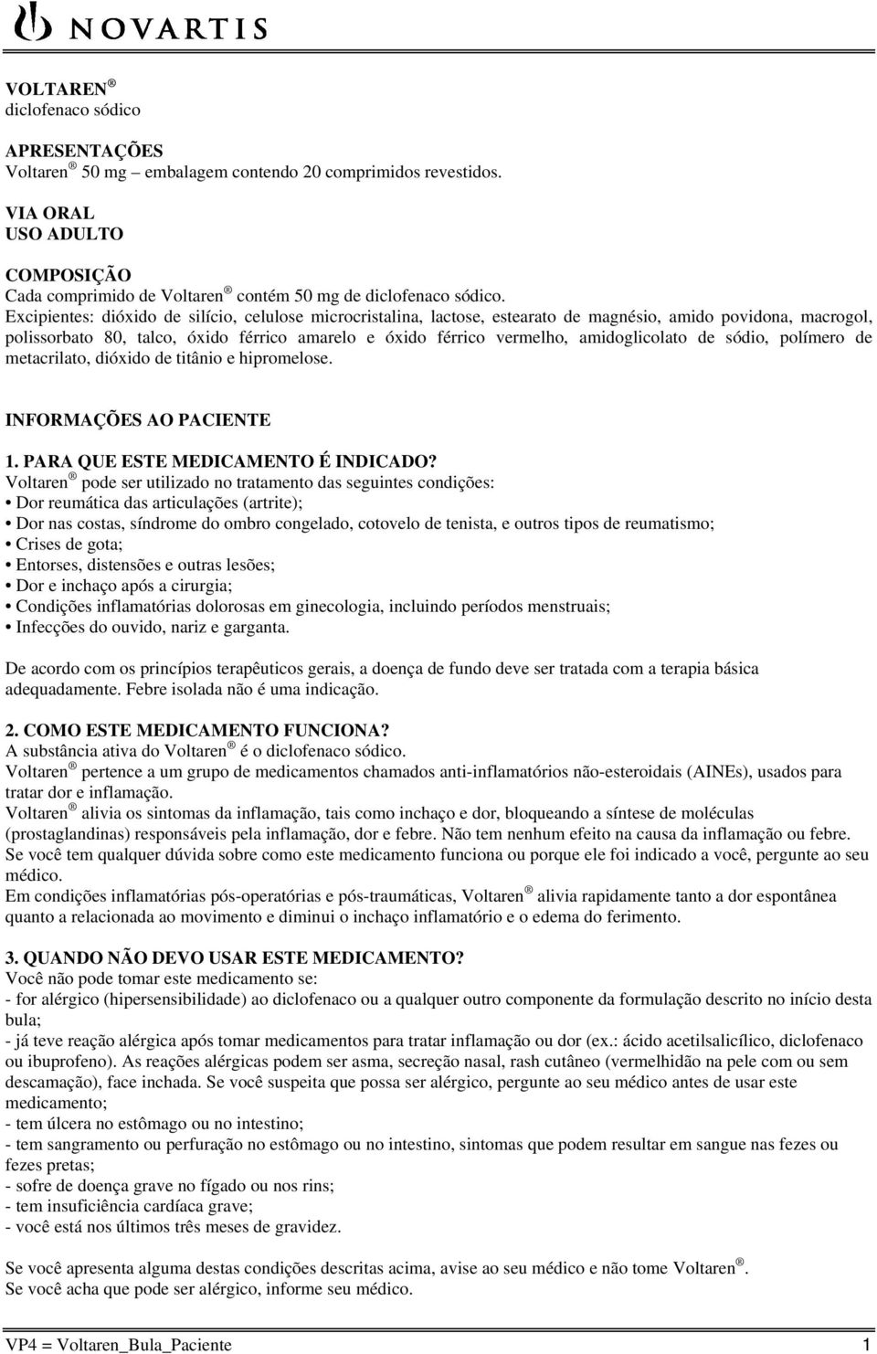 amidoglicolato de sódio, polímero de metacrilato, dióxido de titânio e hipromelose. INFORMAÇÕES AO PACIENTE 1. PARA QUE ESTE MEDICAMENTO É INDICADO?