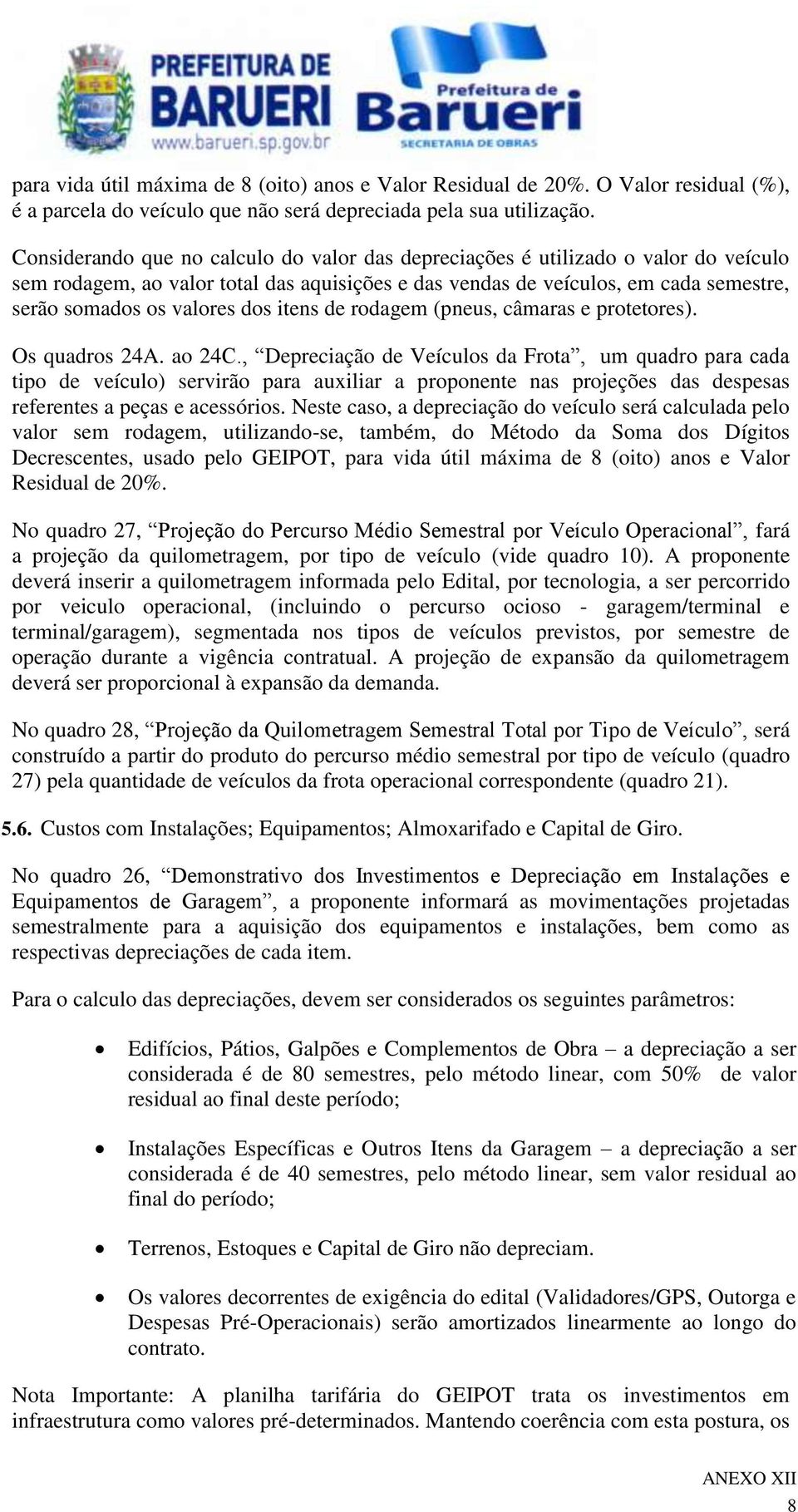 dos itens de rodagem (pneus, câmaras e protetores). Os quadros 24A. ao 24C.