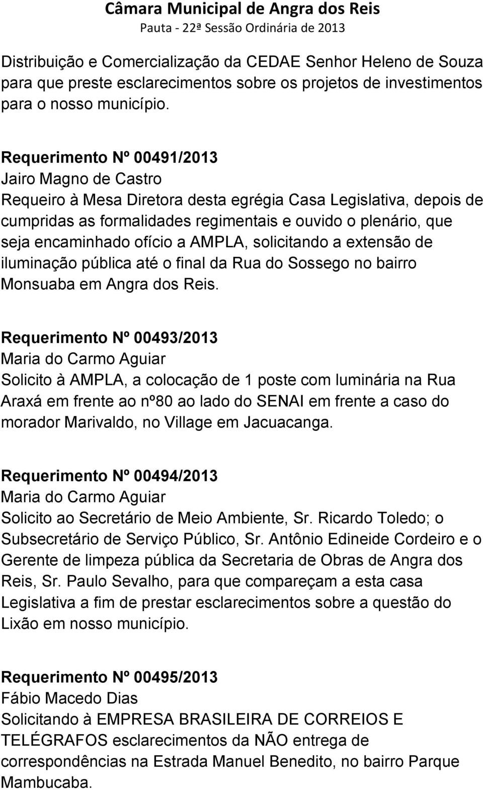 ofício a AMPLA, solicitando a extensão de iluminação pública até o final da Rua do Sossego no bairro Monsuaba em Angra dos Reis.