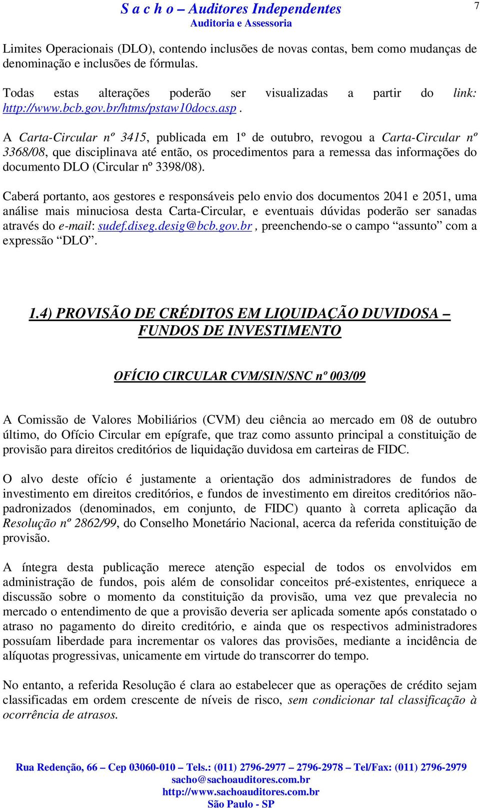 A Carta-Circular nº 3415, publicada em 1º de outubro, revogou a Carta-Circular nº 3368/08, que disciplinava até então, os procedimentos para a remessa das informações do documento DLO (Circular nº