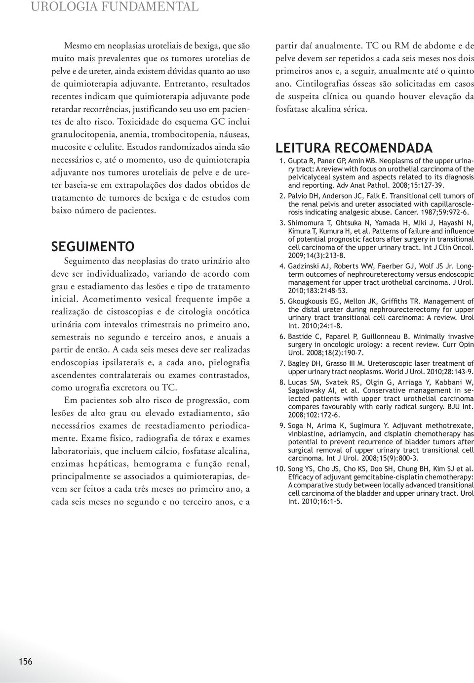 Toxicidade do esquema GC inclui granulocitopenia, anemia, trombocitopenia, náuseas, mucosite e celulite.