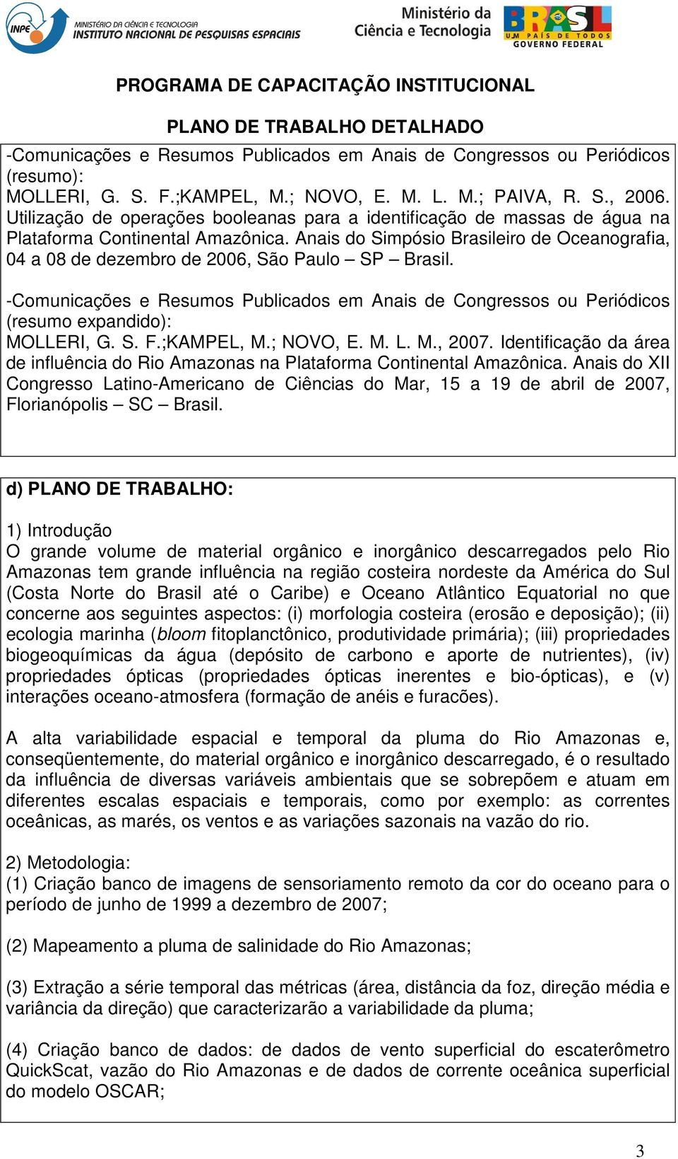 Identificação da área de influência do Rio Amazonas na Plataforma Continental Amazônica. Anais do XII Congresso Latino-Americano de Ciências do Mar, 15 a 19 de abril de 2007, Florianópolis SC Brasil.