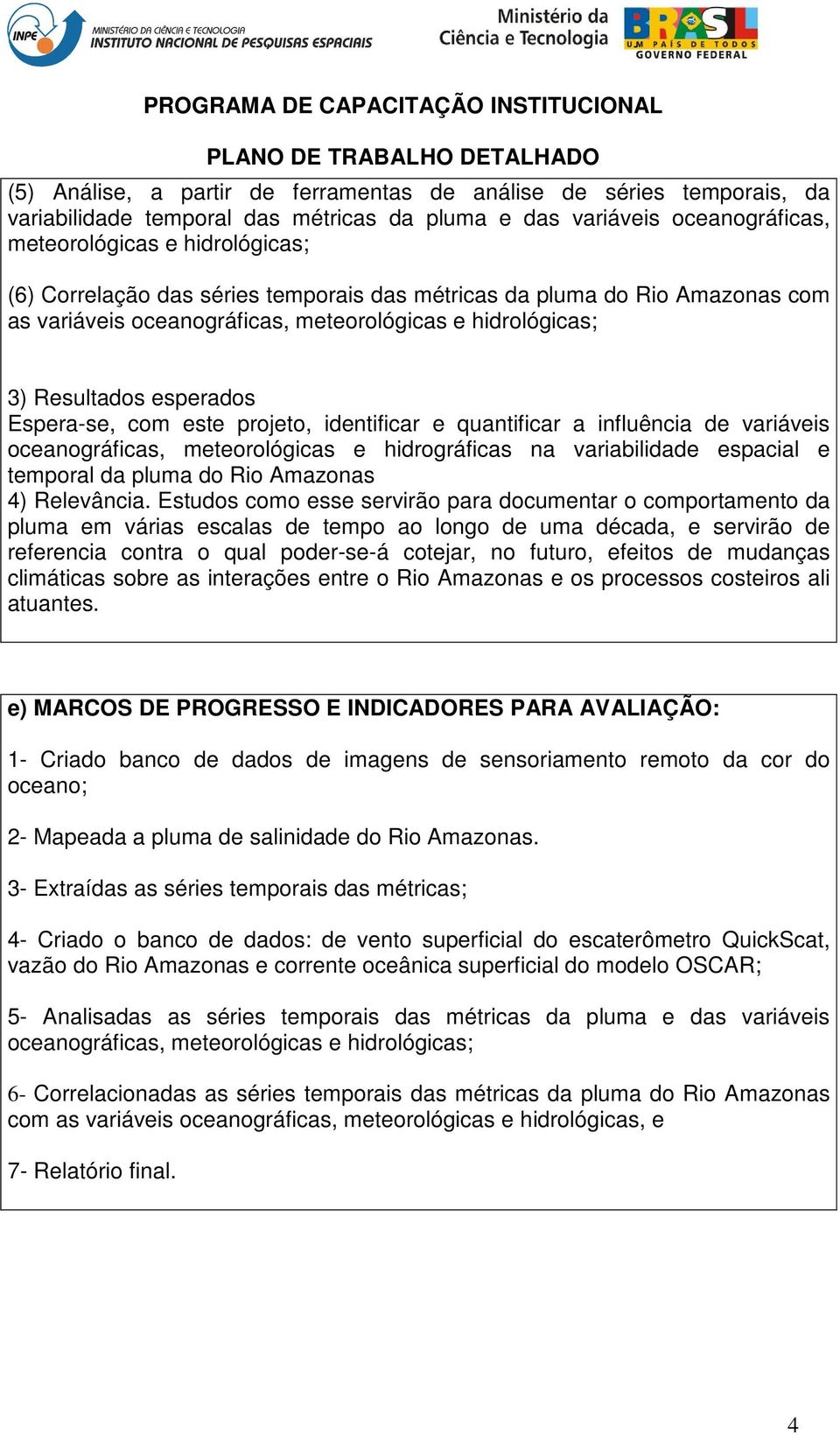 influência de variáveis oceanográficas, meteorológicas e hidrográficas na variabilidade espacial e temporal da pluma do Rio Amazonas 4) Relevância.