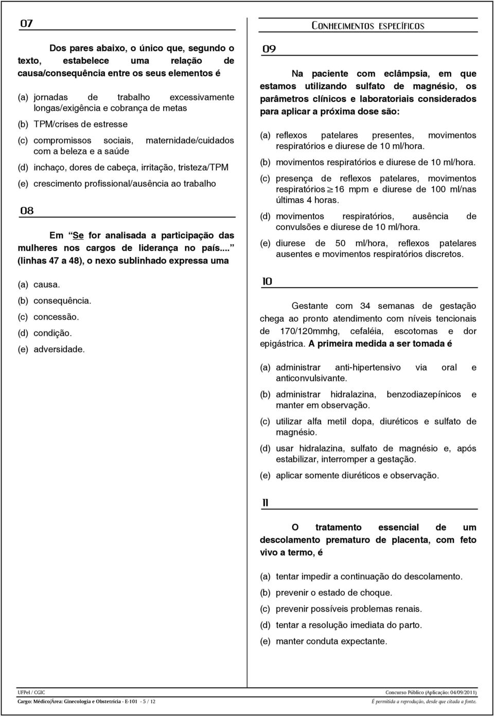 trabalho 08 Em Se for analisada a participação das mulheres nos cargos de liderança no país... (linhas 47 a 48), o nexo sublinhado expressa uma (a) causa. (b) consequência. (c) concessão.