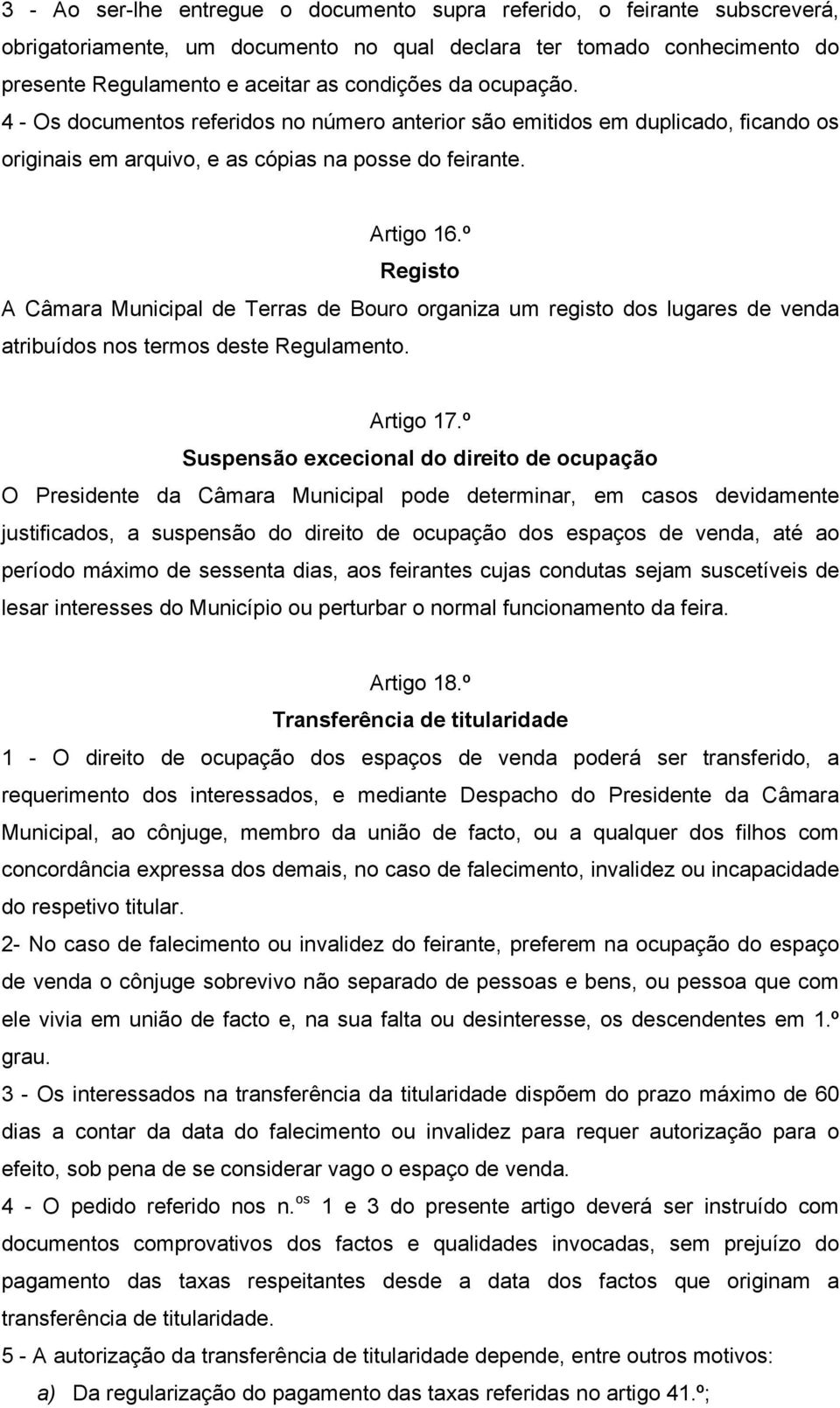º Registo A Câmara Municipal de Terras de Bouro organiza um registo dos lugares de venda atribuídos nos termos deste Regulamento. Artigo 17.