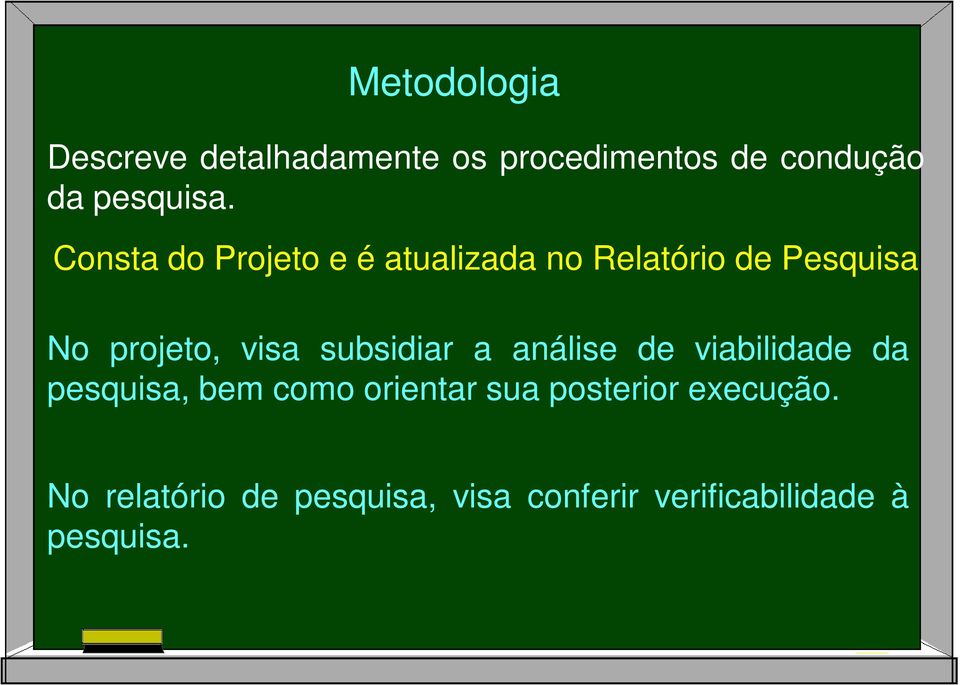 subsidiar a análise de viabilidade da pesquisa, bem como orientar sua