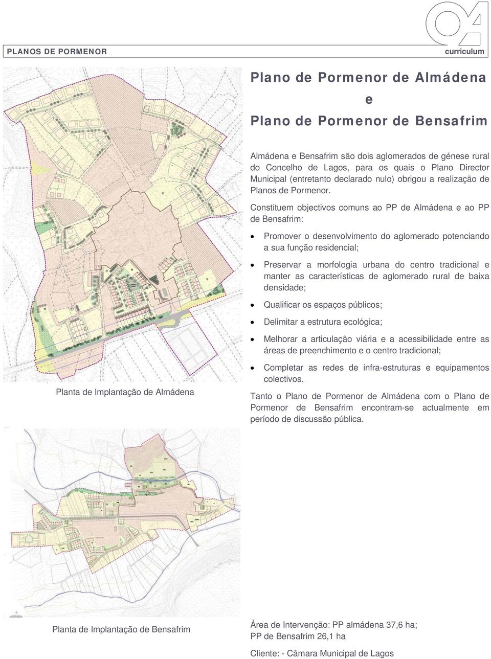 Constituem objectivos comuns ao PP de Almádena e ao PP de Bensafrim: Promover o desenvolvimento do aglomerado potenciando a sua função residencial; Preservar a morfologia urbana do centro tradicional