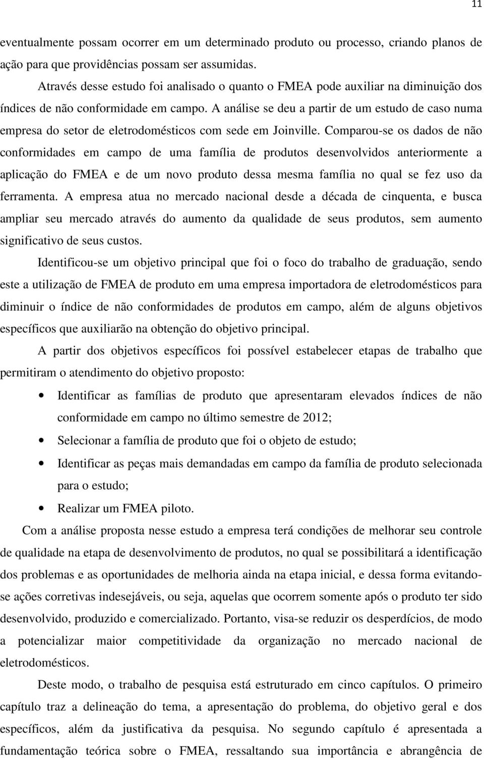 A análise se deu a partir de um estudo de caso numa empresa do setor de eletrodomésticos com sede em Joinville.