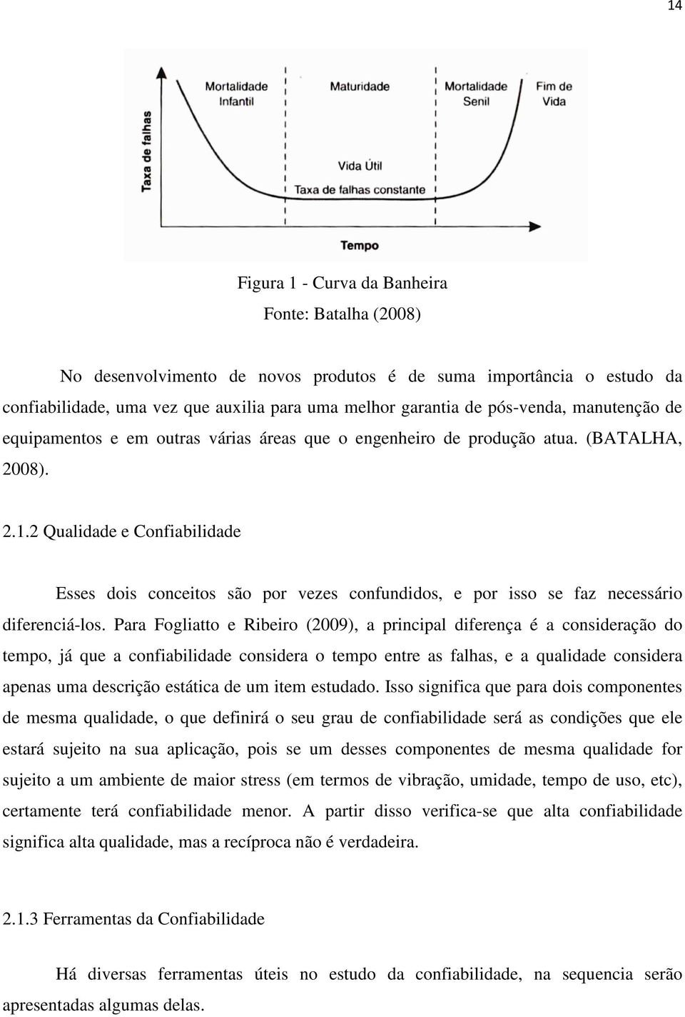 2 Qualidade e Confiabilidade Esses dois conceitos são por vezes confundidos, e por isso se faz necessário diferenciá-los.