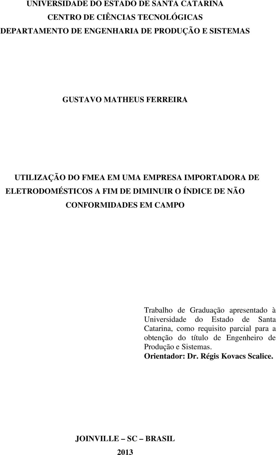 CONFORMIDADES EM CAMPO Trabalho de Graduação apresentado à Universidade do Estado de Santa Catarina, como requisito parcial