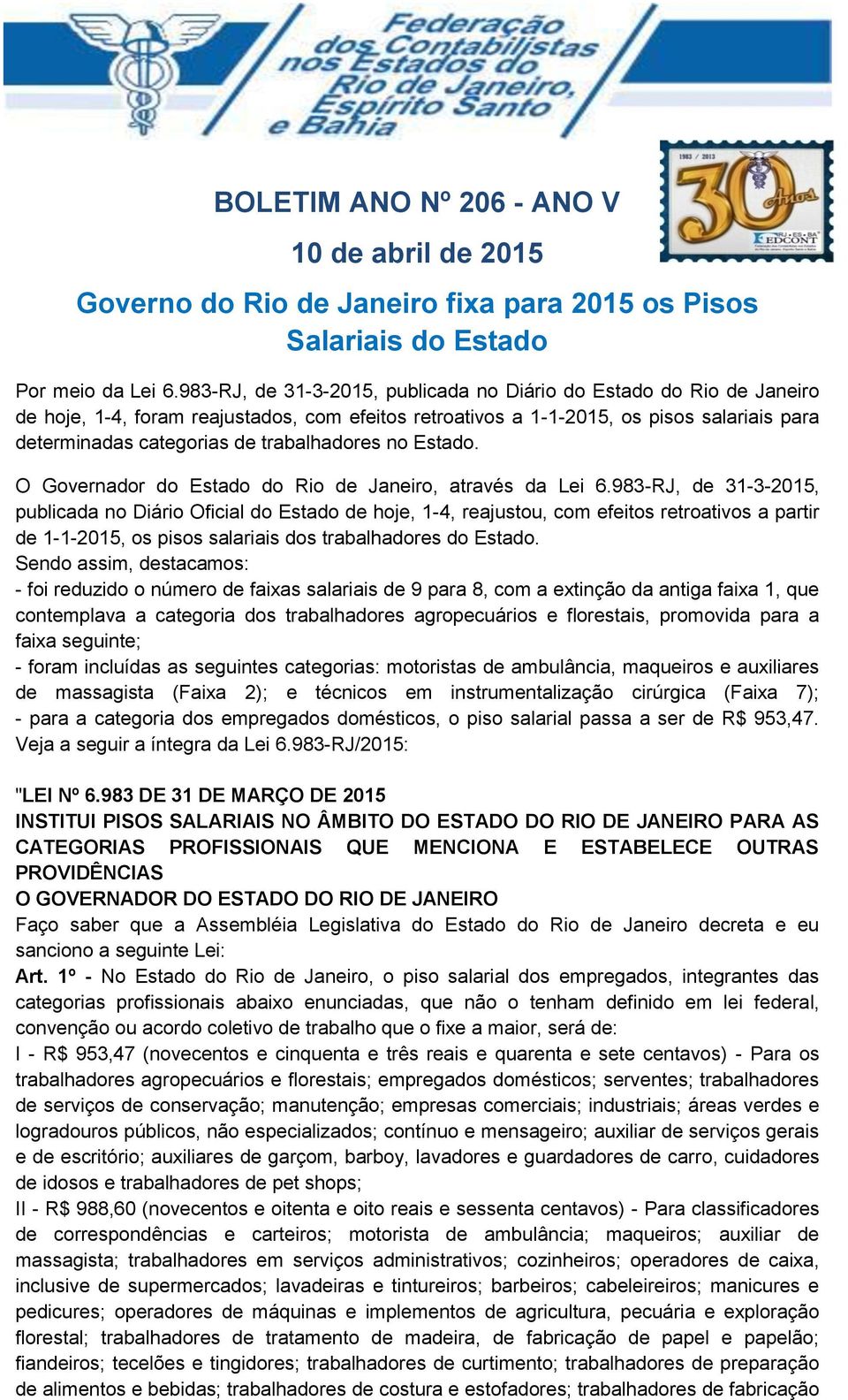 trabalhadores no Estado. O Governador do Estado do Rio de Janeiro, através da Lei 6.