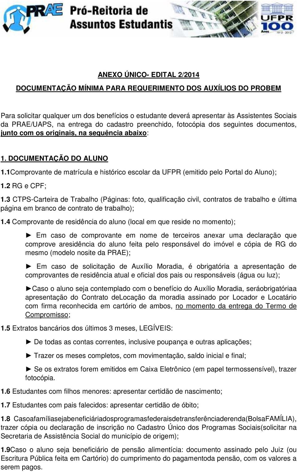 1Comprovante de matrícula e histórico escolar da UFPR (emitido pelo Portal do Aluno); 1.2 RG e CPF; 1.