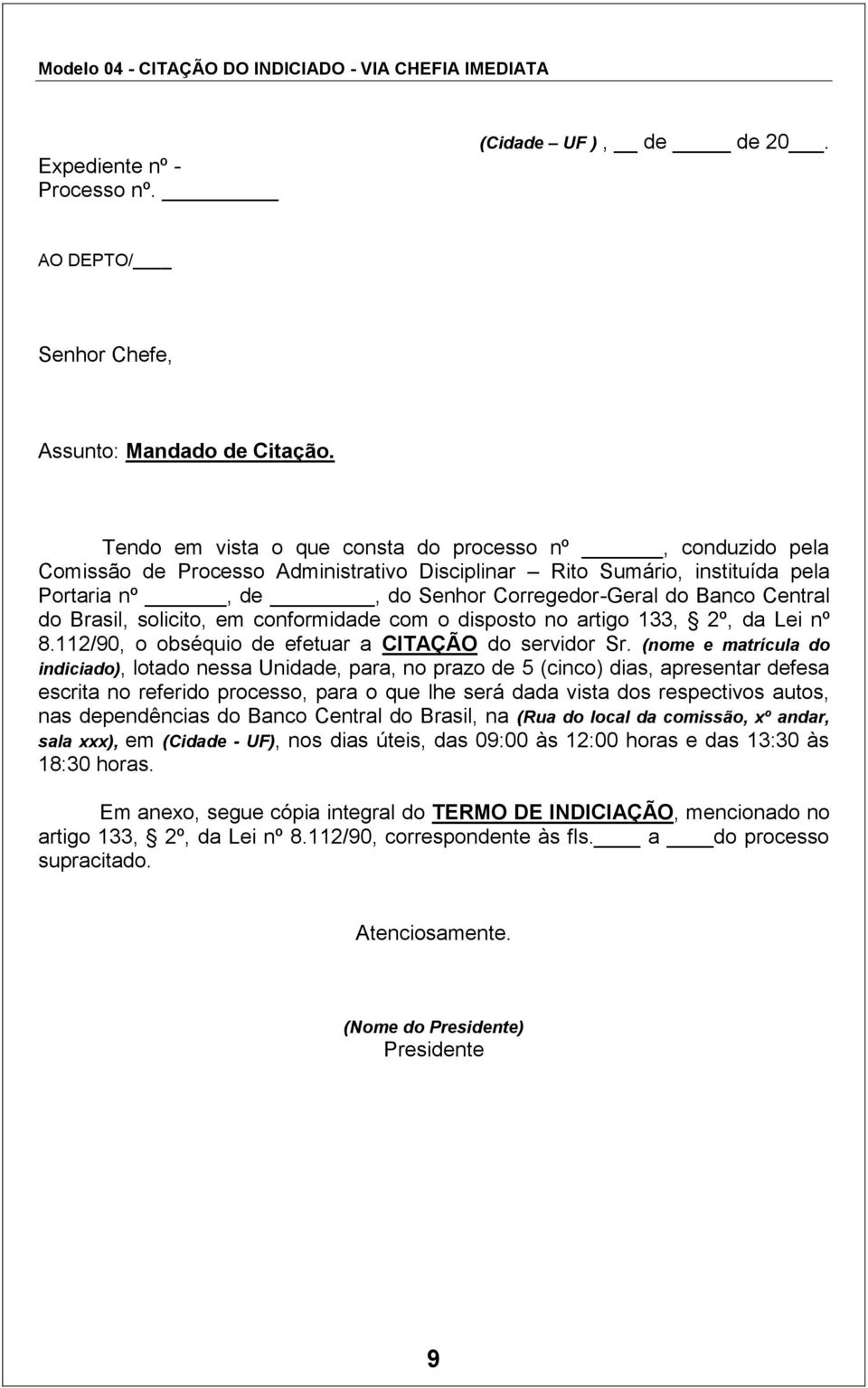 do Brasil, solicito, em conformidade com o disposto no artigo 133, 2º, da Lei nº 8.112/90, o obséquio de efetuar a CITAÇÃO do servidor Sr.