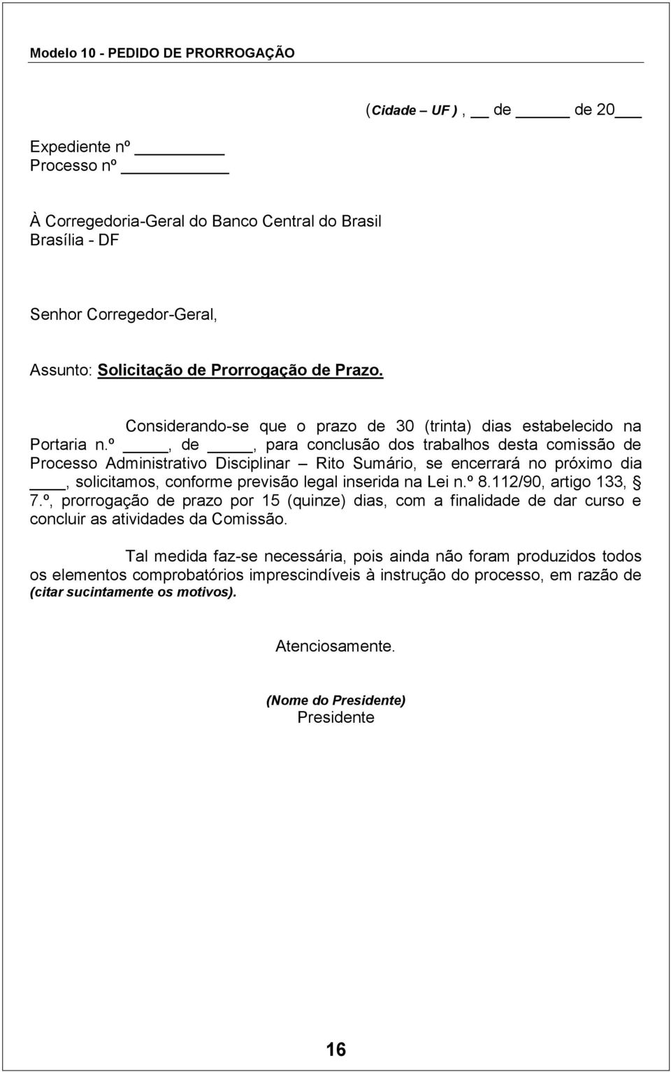 º, de, para conclusão dos trabalhos desta comissão de Processo Administrativo Disciplinar Rito Sumário, se encerrará no próximo dia, solicitamos, conforme previsão legal inserida na Lei n.º 8.