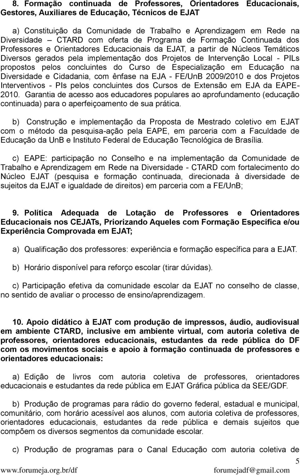 Local - PILs propostos pelos concluintes do Curso de Especialização em Educação na Diversidade e Cidadania, com ênfase na EJA - FE/UnB 2009/2010 e dos Projetos Interventivos - PIs pelos concluintes