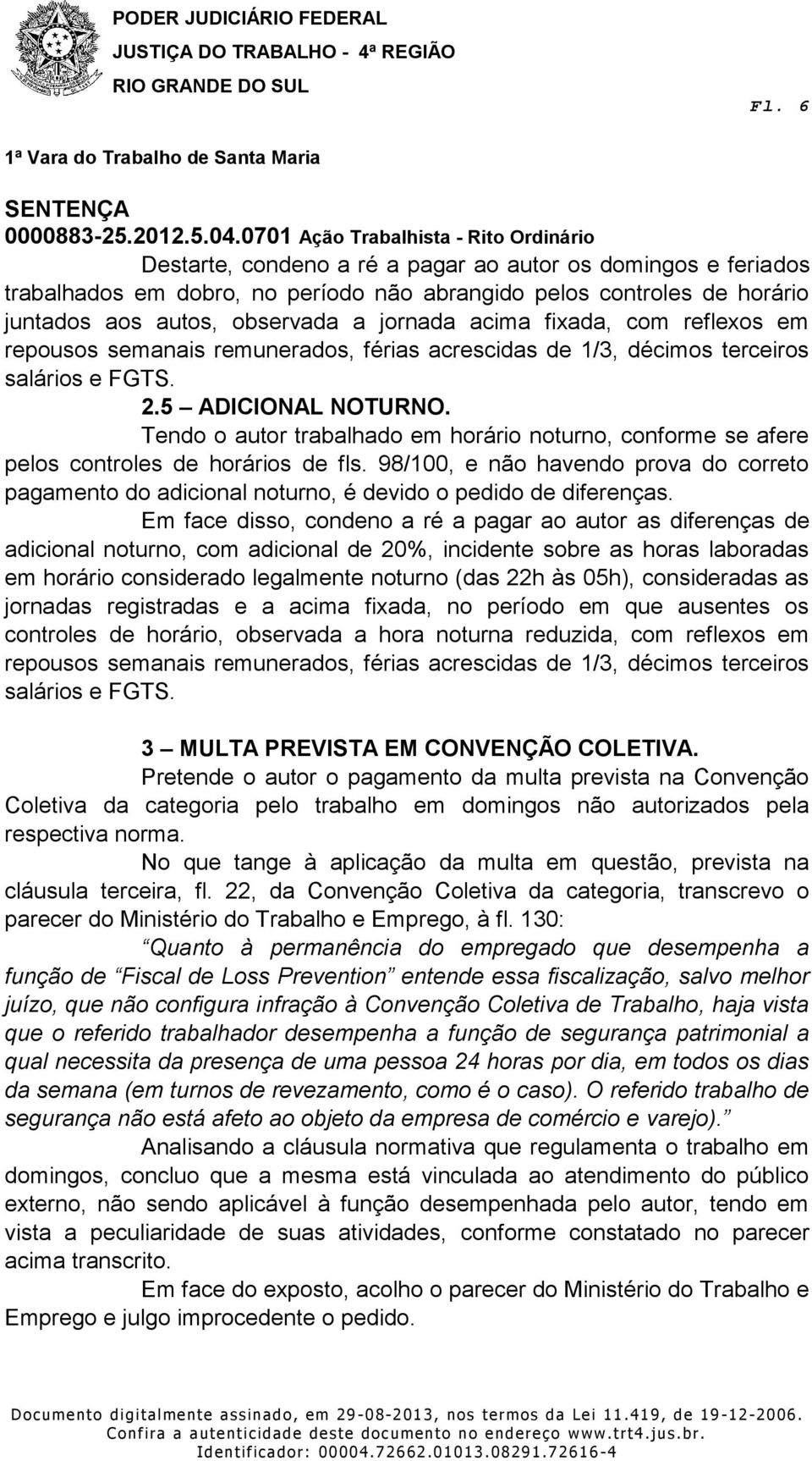 Tendo o autor trabalhado em horário noturno, conforme se afere pelos controles de horários de fls.