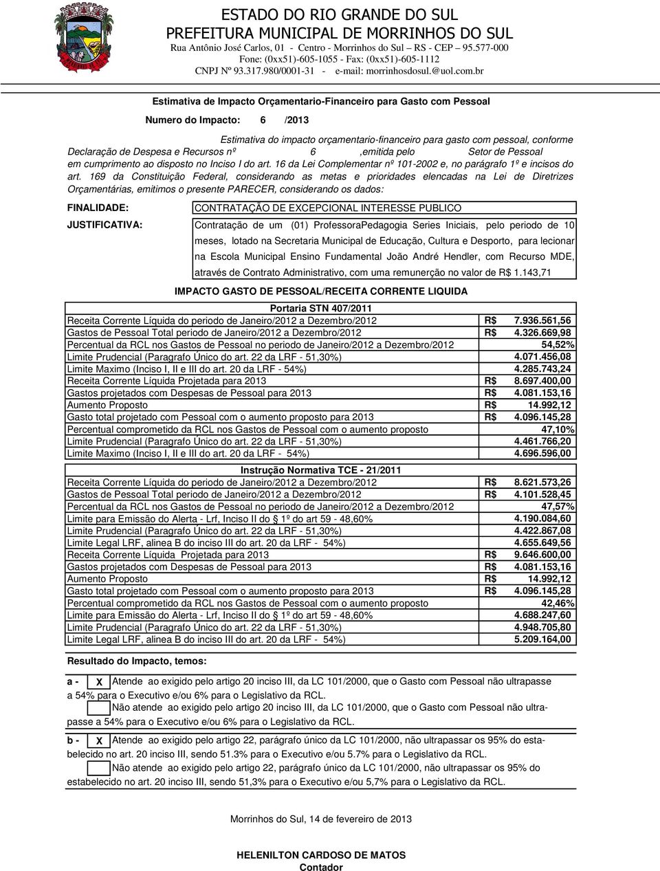 Recursos nº 6,emitida pelo Setor de Pessoal em cumprimento ao disposto no Inciso I do art. 16 da Lei Complementar nº 1012002 e, no parágrafo 1º e incisos do art.