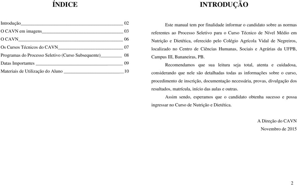 Agrícola Vidal de Negreiros, localizado no Centro de Ciências Humanas, Sociais e Agrárias da UFPB, Campus III, Bananeiras, PB.