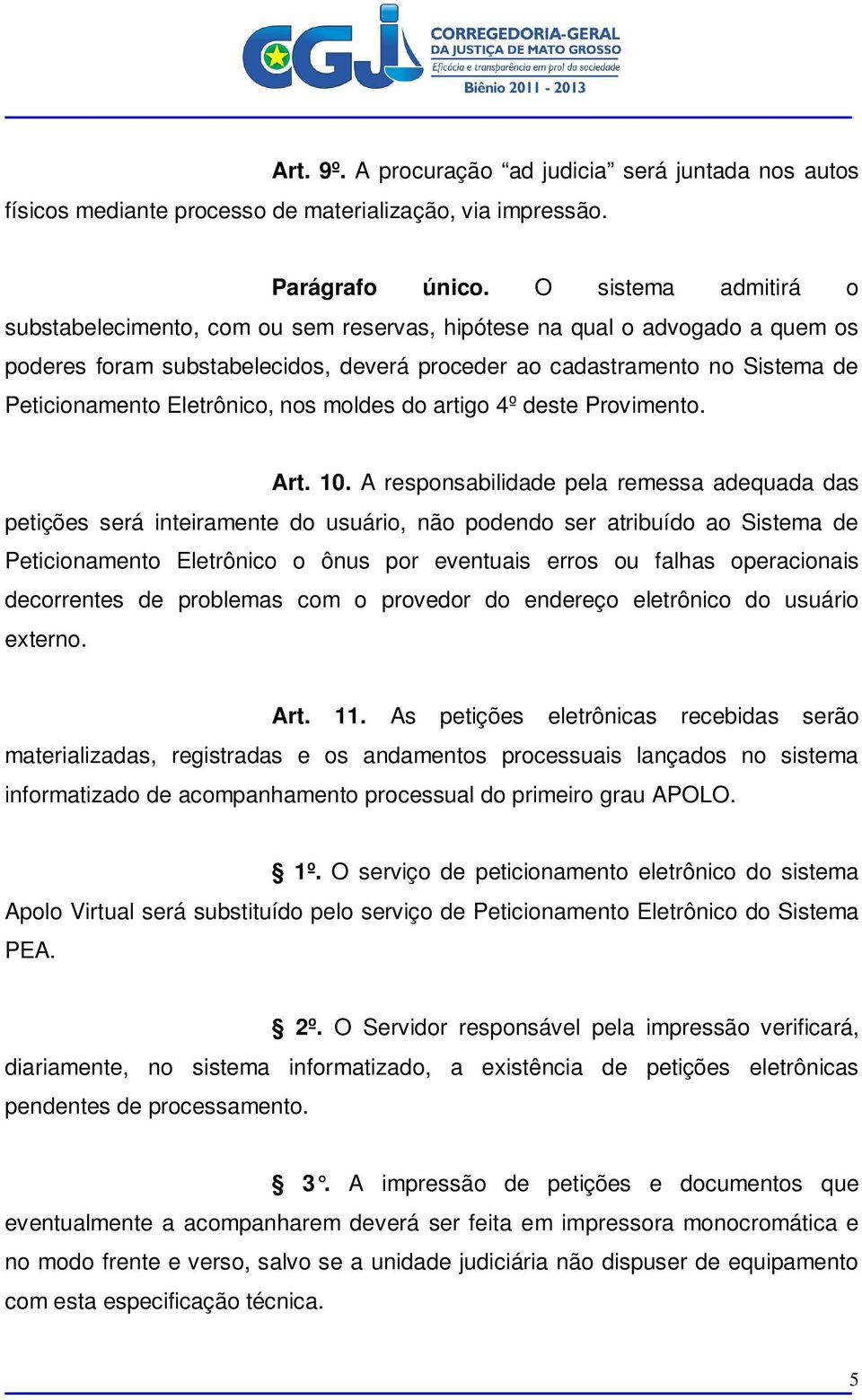Eletrônico, nos moldes do artigo 4º deste Provimento. Art. 10.
