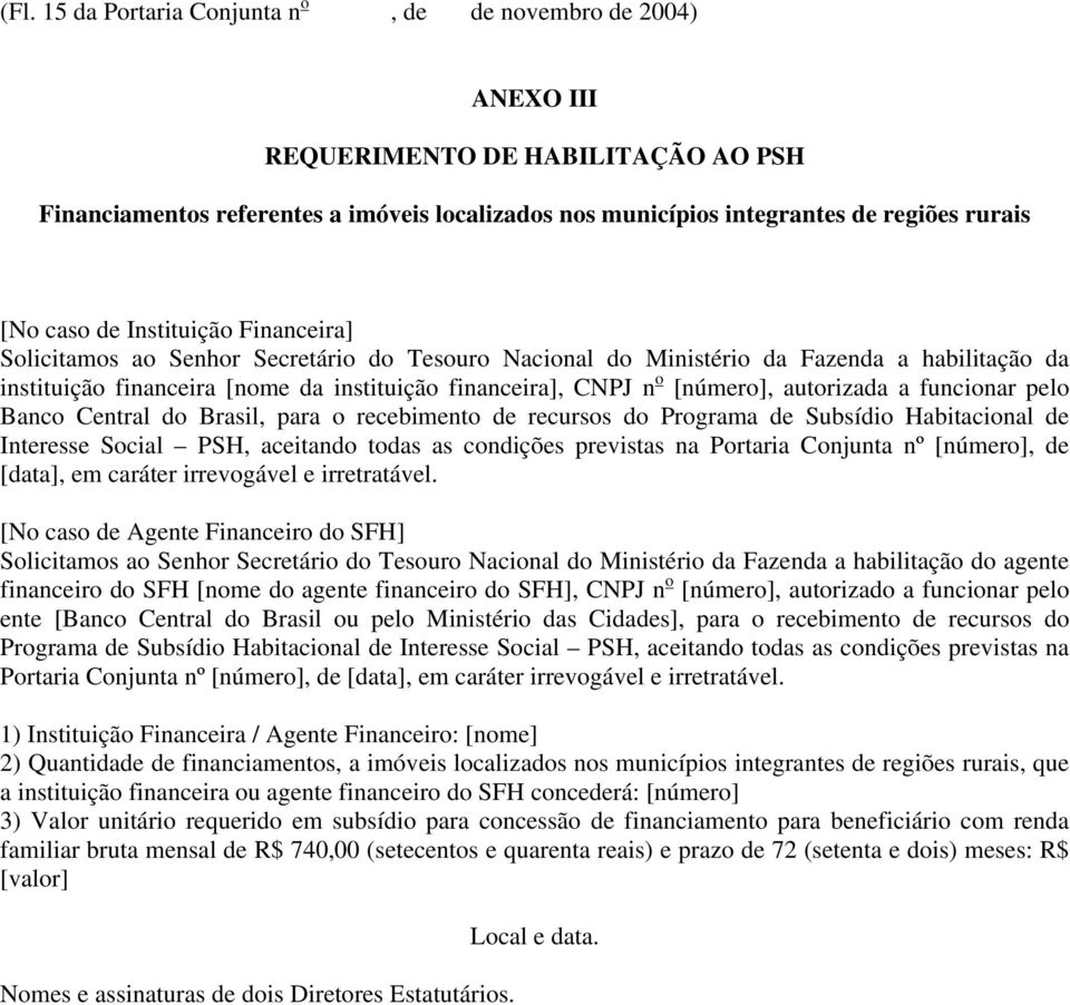 [número], autorizada a funcionar pelo Banco Central do Brasil, para o recebimento de recursos do Programa de Subsídio Habitacional de Interesse Social PSH, aceitando todas as condições previstas na