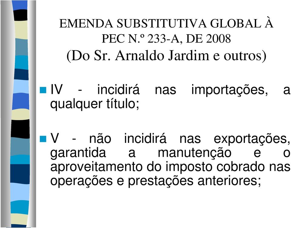 título; V - não incidirá nas exportações, garantida a manutenção e